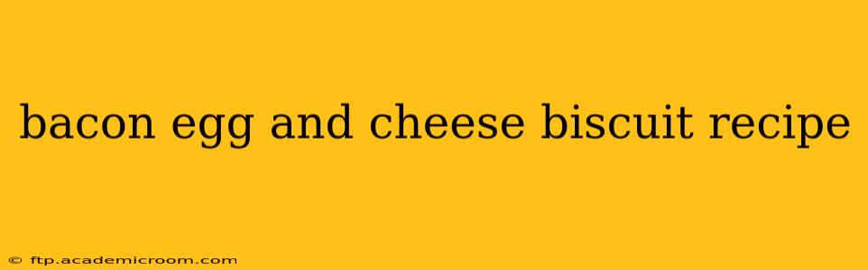 bacon egg and cheese biscuit recipe