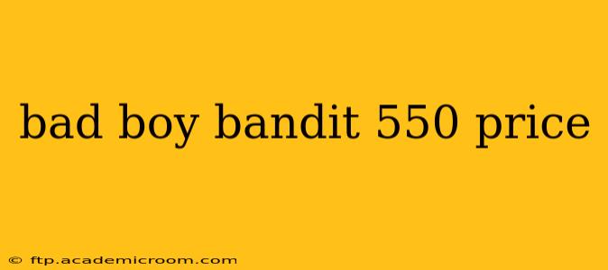 bad boy bandit 550 price