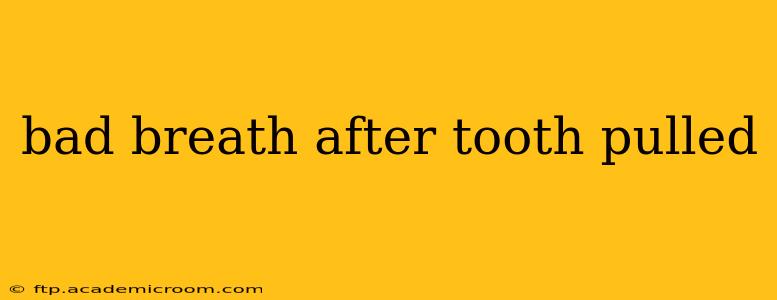 bad breath after tooth pulled