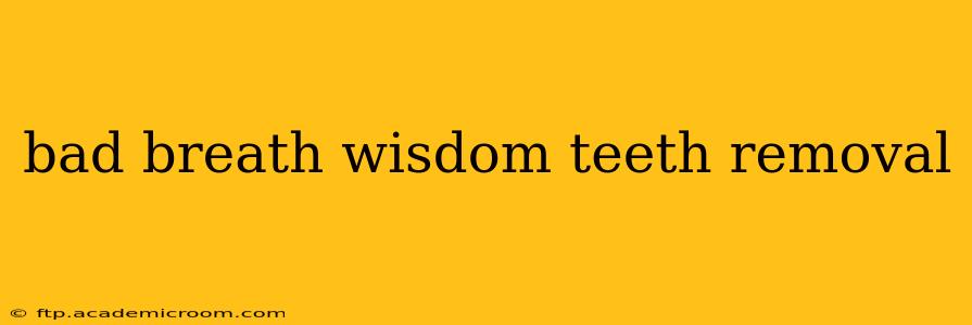 bad breath wisdom teeth removal