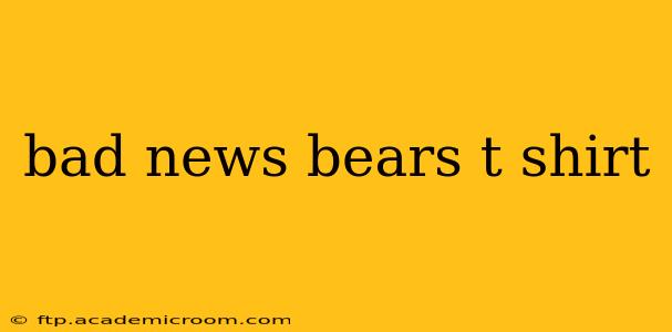 bad news bears t shirt