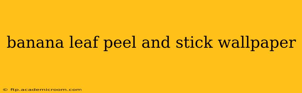 banana leaf peel and stick wallpaper