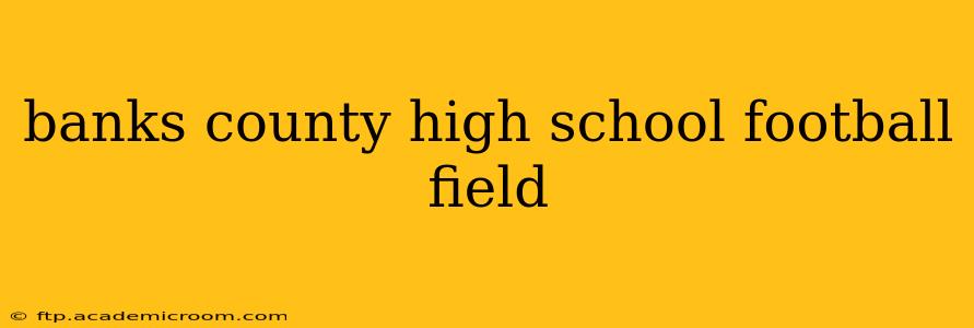 banks county high school football field