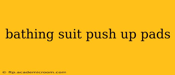 bathing suit push up pads
