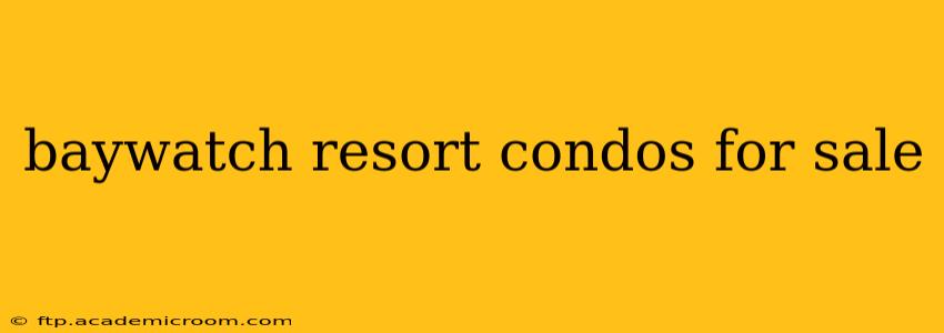 baywatch resort condos for sale