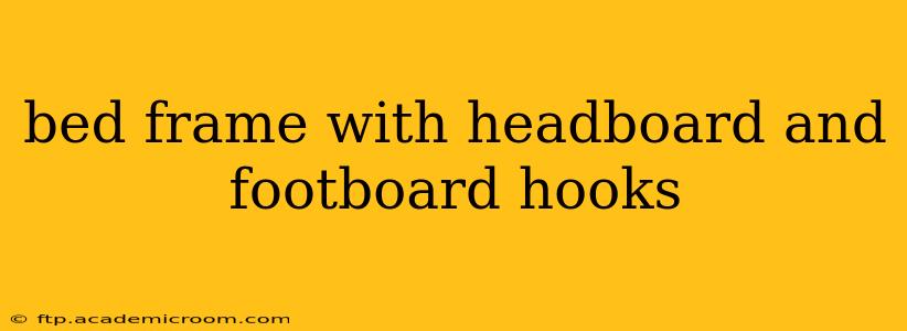 bed frame with headboard and footboard hooks