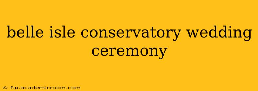 belle isle conservatory wedding ceremony