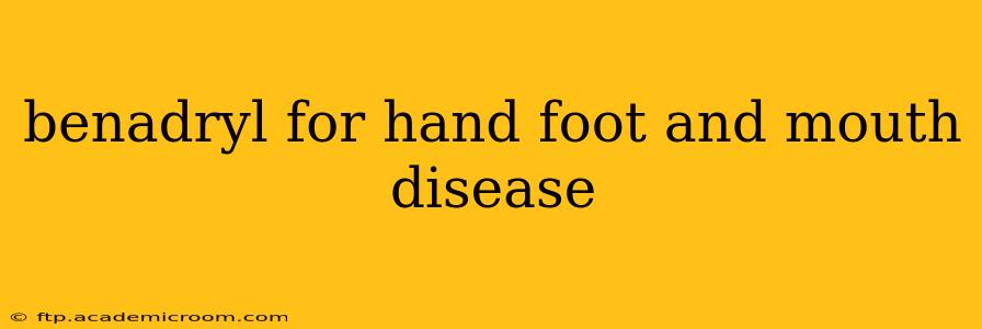 benadryl for hand foot and mouth disease