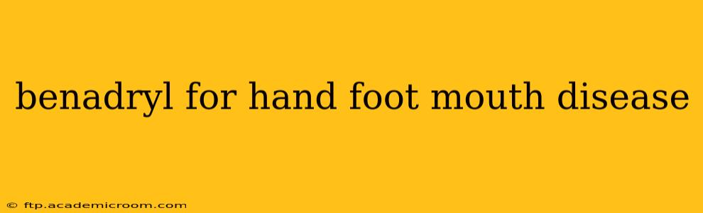 benadryl for hand foot mouth disease