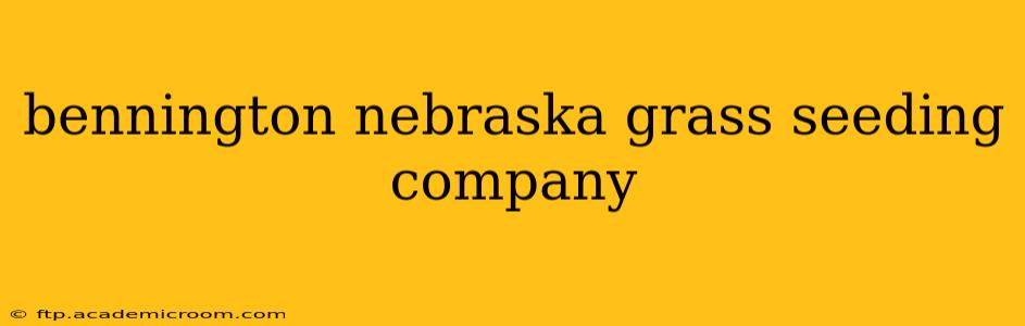 bennington nebraska grass seeding company