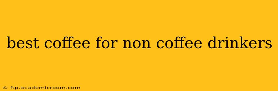 best coffee for non coffee drinkers