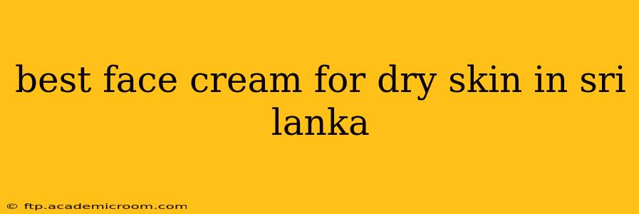 best face cream for dry skin in sri lanka