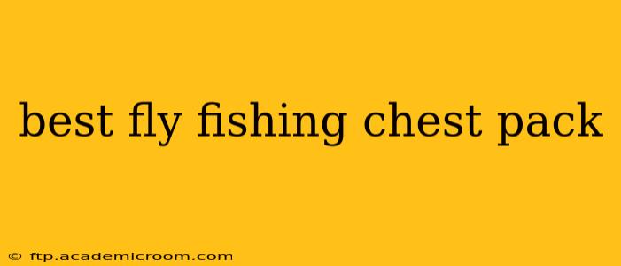 best fly fishing chest pack