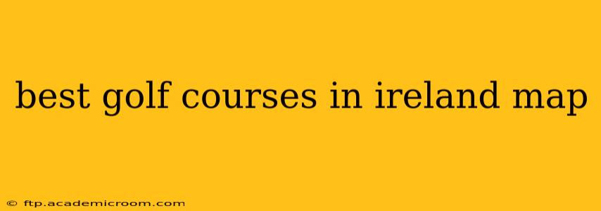 best golf courses in ireland map
