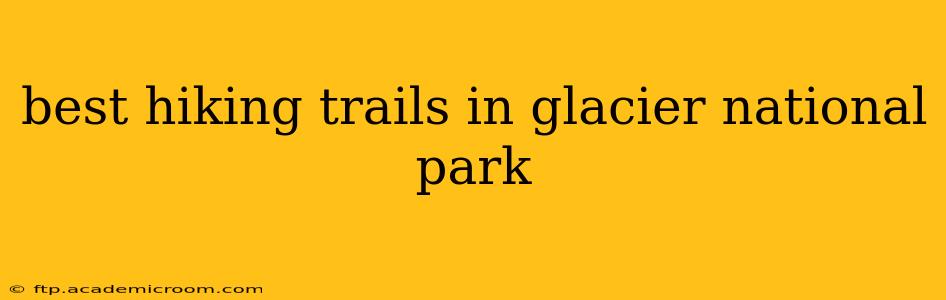 best hiking trails in glacier national park