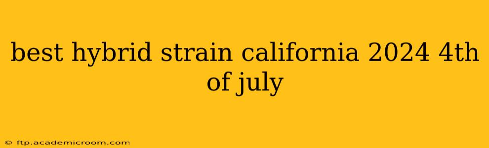 best hybrid strain california 2024 4th of july