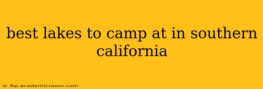 best lakes to camp at in southern california