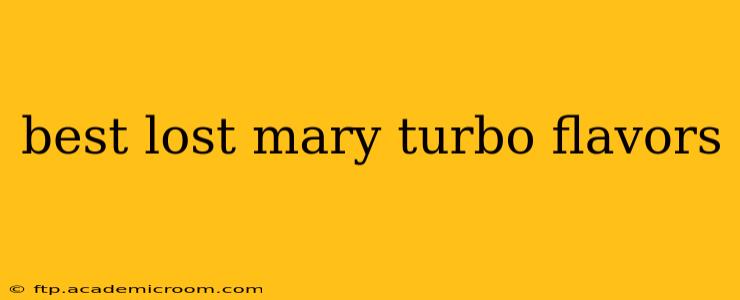 best lost mary turbo flavors
