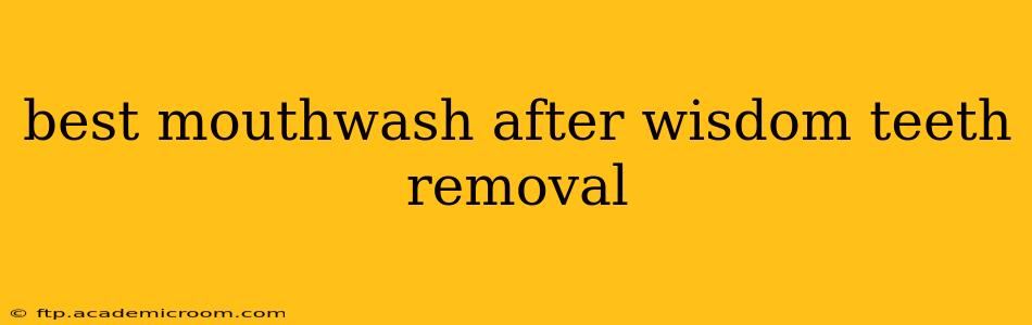 best mouthwash after wisdom teeth removal