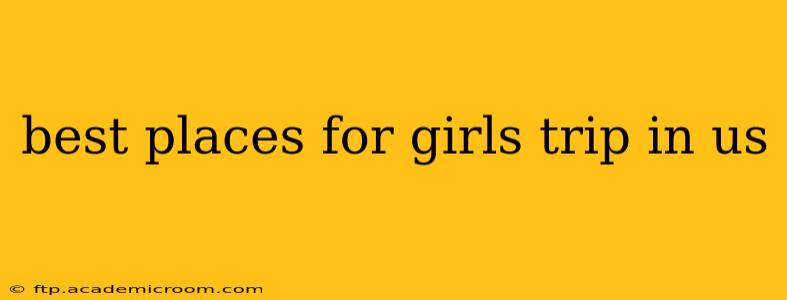 best places for girls trip in us