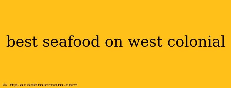best seafood on west colonial