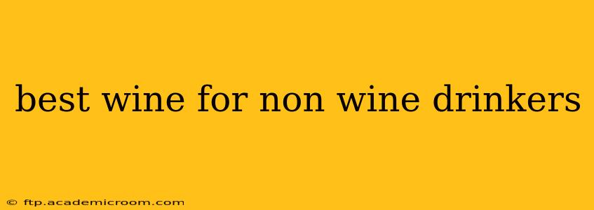 best wine for non wine drinkers