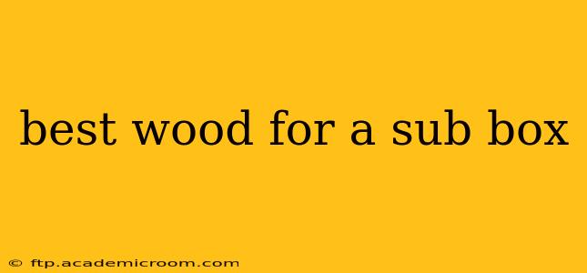 best wood for a sub box