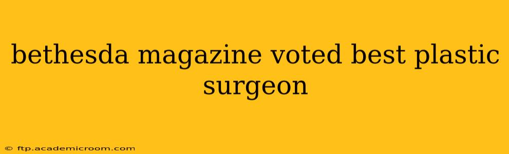 bethesda magazine voted best plastic surgeon