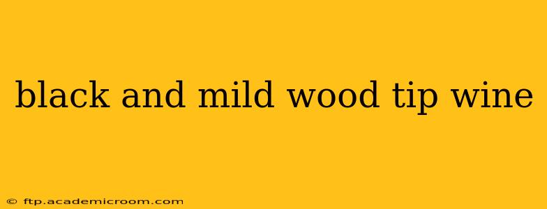 black and mild wood tip wine