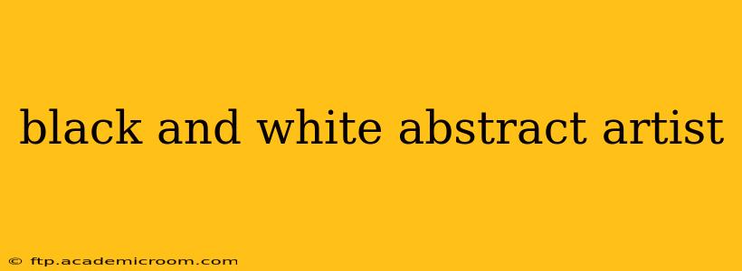 black and white abstract artist