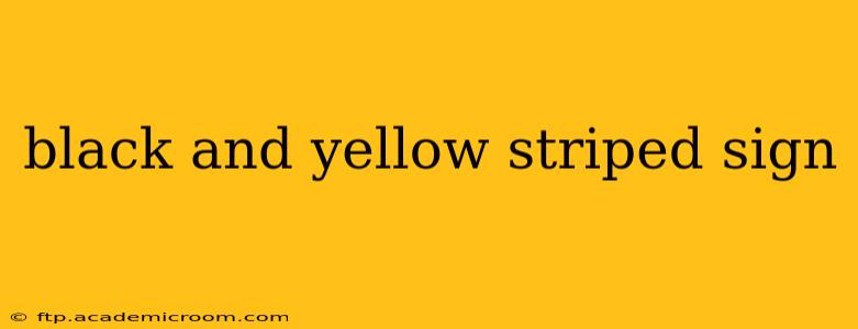 black and yellow striped sign
