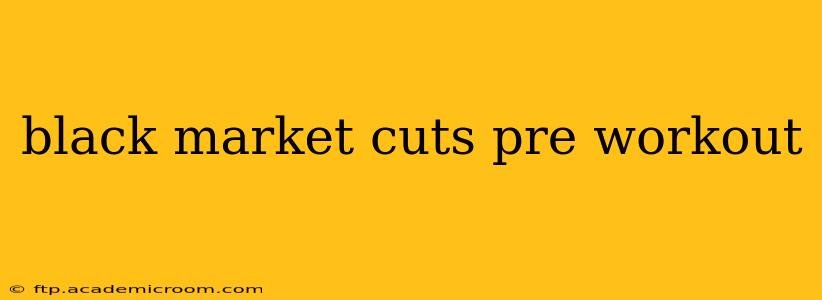 black market cuts pre workout