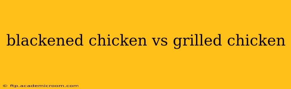 blackened chicken vs grilled chicken