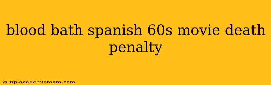 blood bath spanish 60s movie death penalty