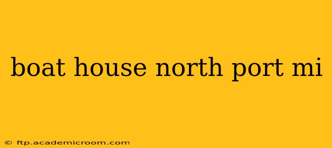 boat house north port mi