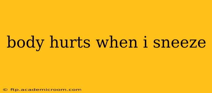 body hurts when i sneeze