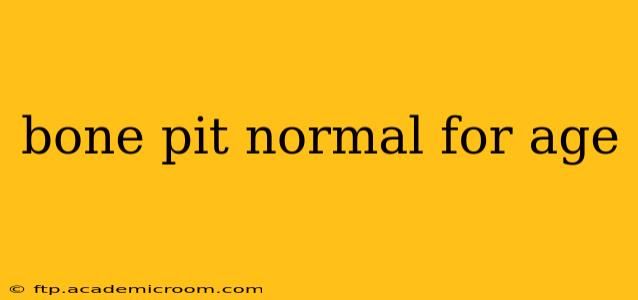 bone pit normal for age