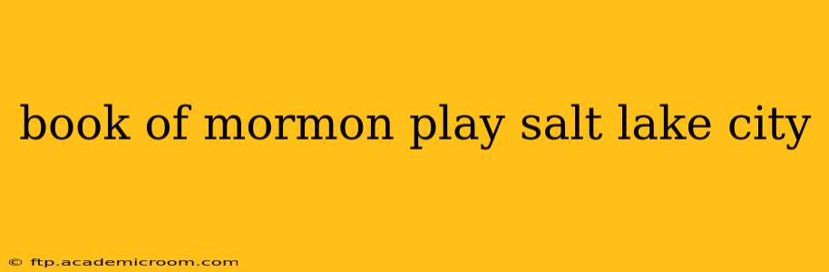book of mormon play salt lake city