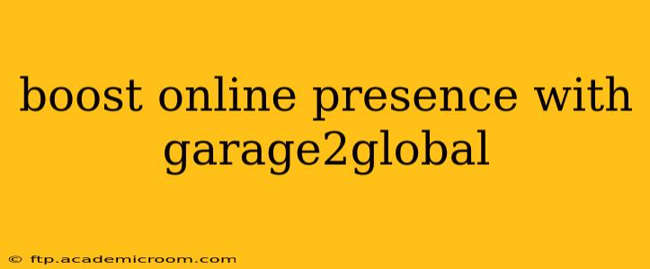 boost online presence with garage2global