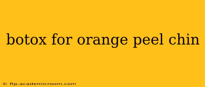 botox for orange peel chin