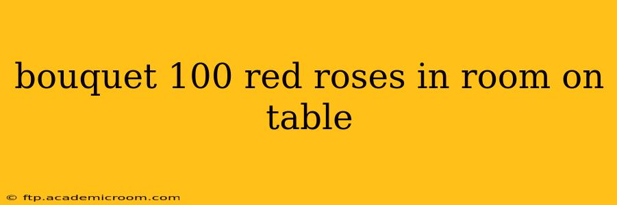 bouquet 100 red roses in room on table