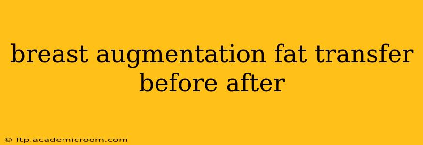 breast augmentation fat transfer before after