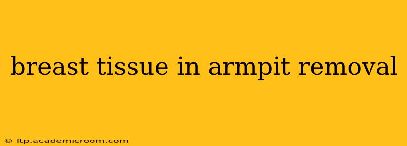 breast tissue in armpit removal