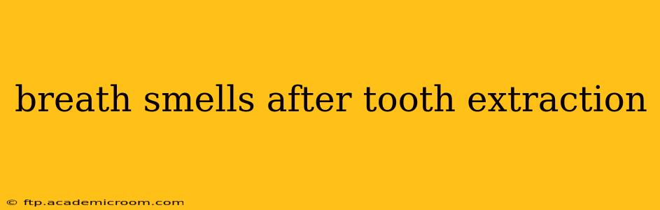 breath smells after tooth extraction