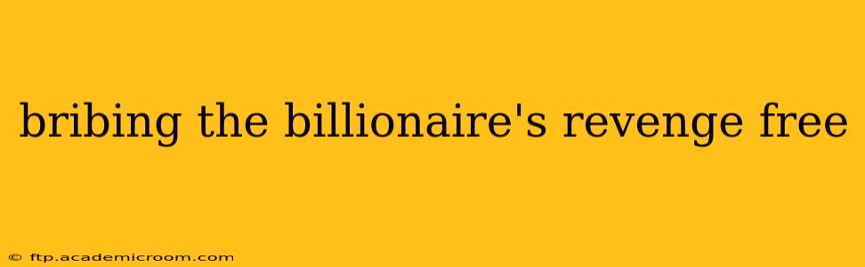 bribing the billionaire's revenge free