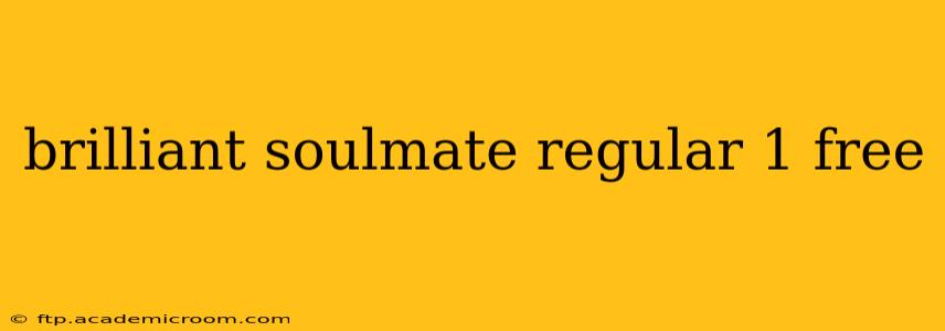 brilliant soulmate regular 1 free