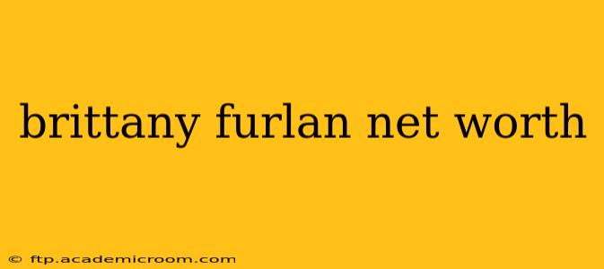 brittany furlan net worth