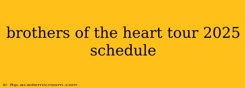 brothers of the heart tour 2025 schedule