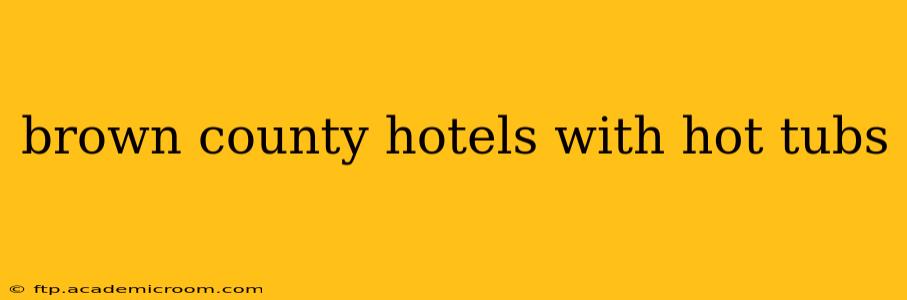 brown county hotels with hot tubs