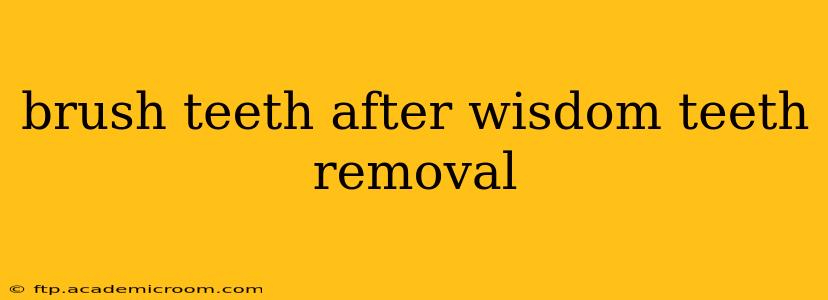brush teeth after wisdom teeth removal